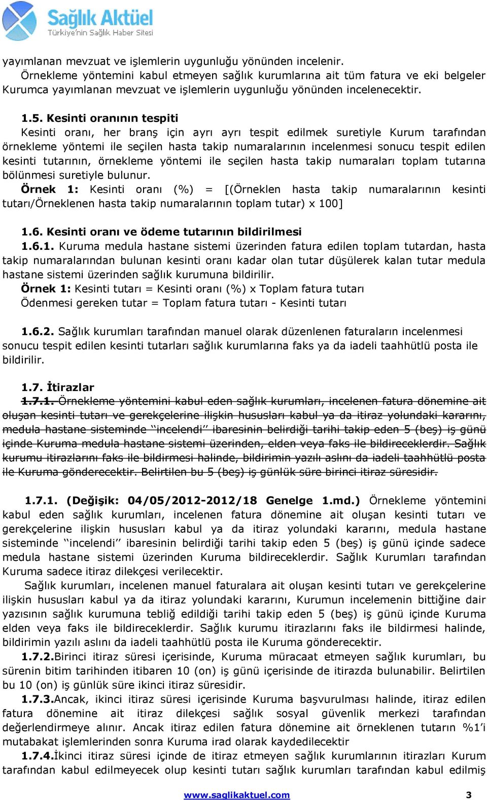 Kesinti oranının tespiti Kesinti oranı, her branş için ayrı ayrı tespit edilmek suretiyle Kurum tarafından örnekleme yöntemi ile seçilen hasta takip numaralarının incelenmesi sonucu tespit edilen