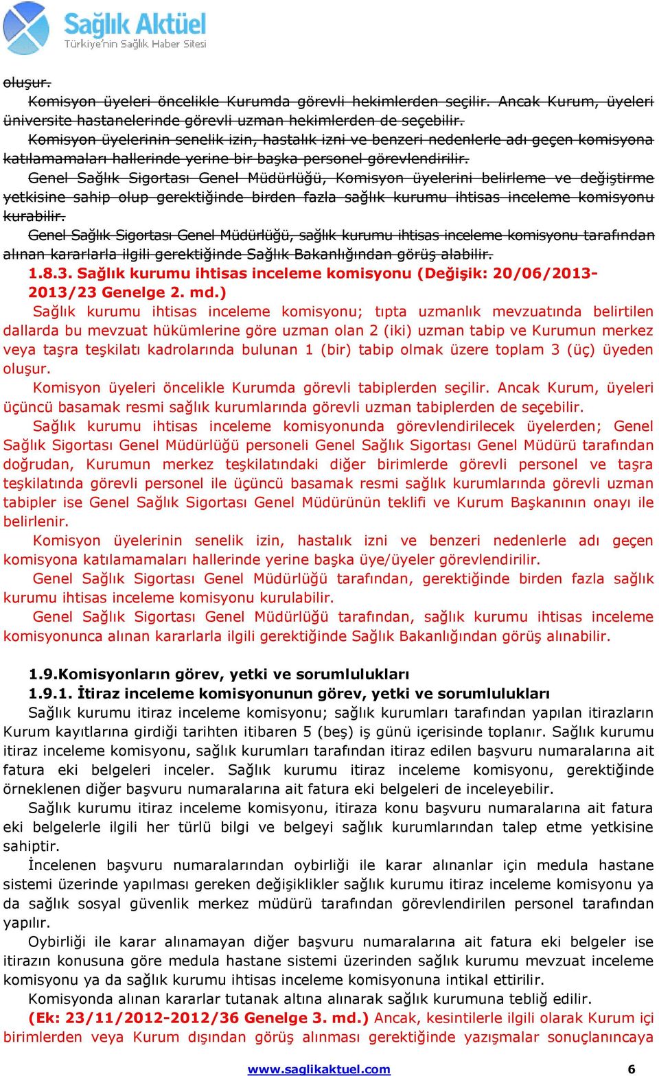 Genel Sağlık Sigortası Genel Müdürlüğü, Komisyon üyelerini belirleme ve değiştirme yetkisine sahip olup gerektiğinde birden fazla sağlık kurumu ihtisas inceleme komisyonu kurabilir.