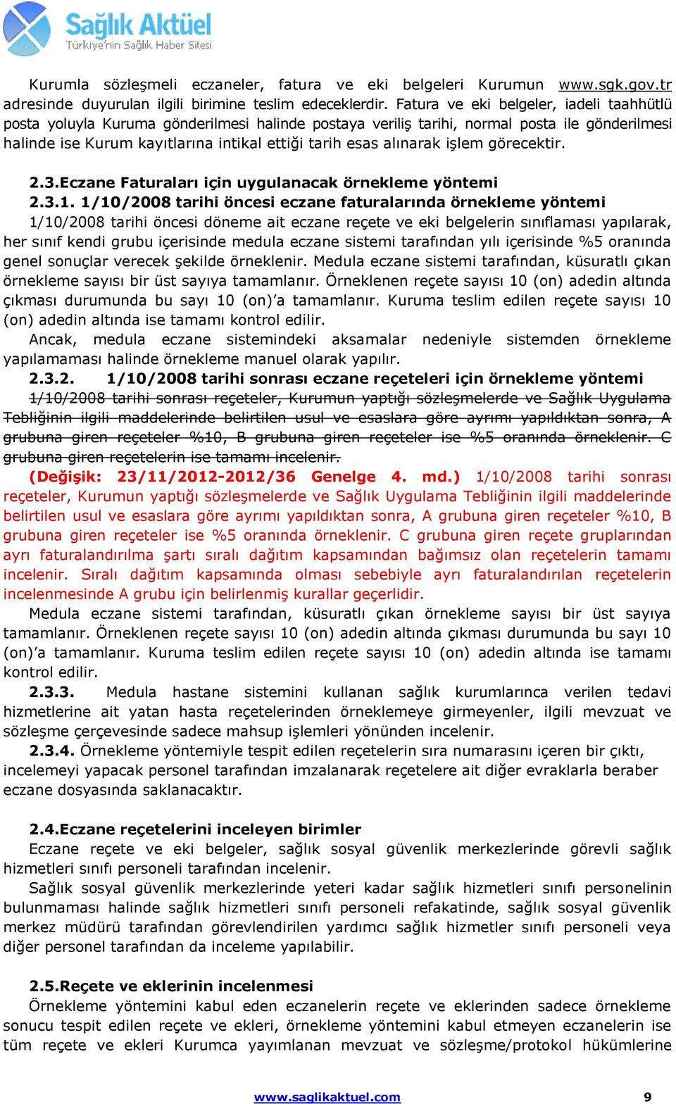 alınarak işlem görecektir. 2.3.Eczane Faturaları için uygulanacak örnekleme yöntemi 2.3.1.