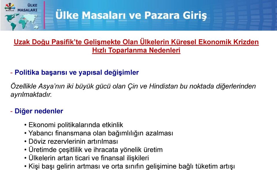 - Diğer nedenler Ekonomi politikalarında etkinlik Yabancı finansmana olan bağımlılığın azalması Döviz rezervlerinin artırılması