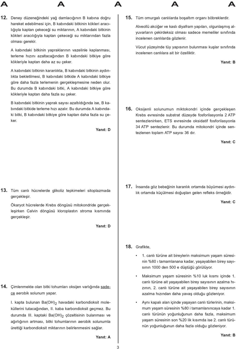 15. Tüm omurgalý canlýlarda boþaltým organý böbreklerdir.