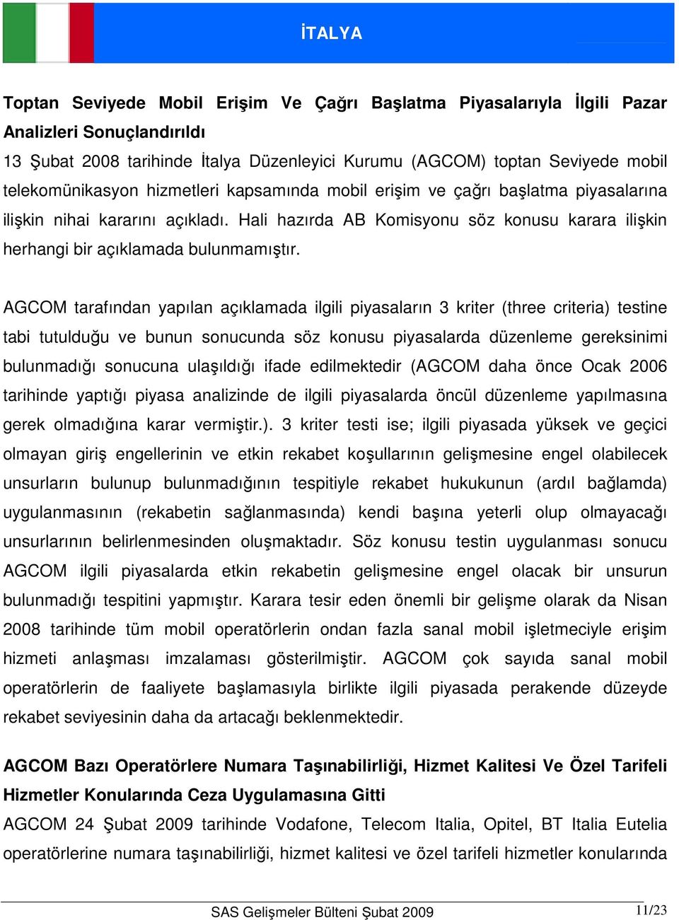 Hali hazırda AB Komisyonu söz konusu karara ilişkin herhangi bir açıklamada bulunmamıştır.