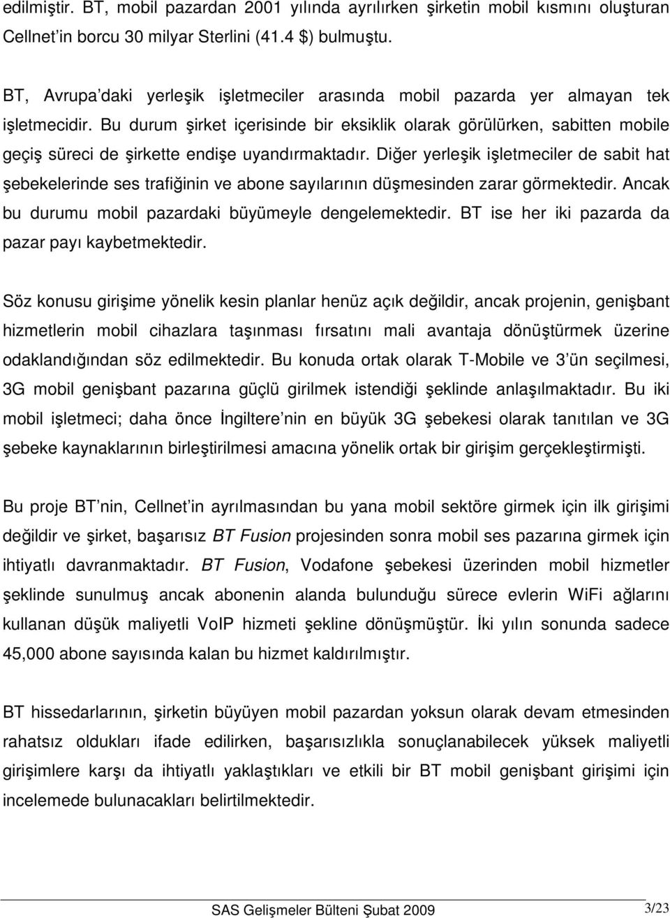 Bu durum şirket içerisinde bir eksiklik olarak görülürken, sabitten mobile geçiş süreci de şirkette endişe uyandırmaktadır.