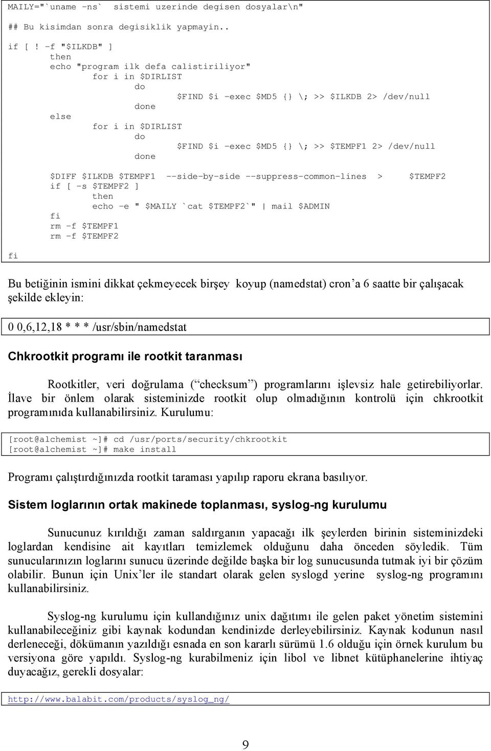 /dev/null done $DIFF $ILKDB $TEMPF1 --side-by-side --suppress-common-lines > if [ -s $TEMPF2 ] then echo -e " $MAILY `cat $TEMPF2`" mail $ADMIN fi rm -f $TEMPF1 rm -f $TEMPF2 $TEMPF2 fi Bu betiğinin