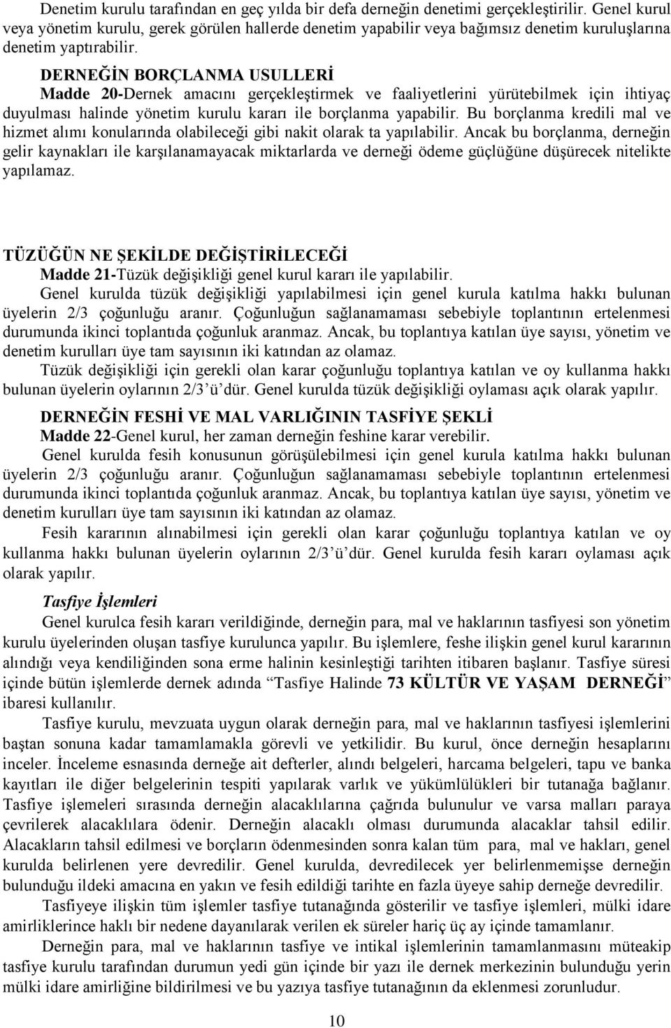 DERNEĞİN BORÇLANMA USULLERİ Madde 20-Dernek amacını gerçekleģtirmek ve faaliyetlerini yürütebilmek için ihtiyaç duyulması halinde yönetim kurulu kararı ile borçlanma yapabilir.