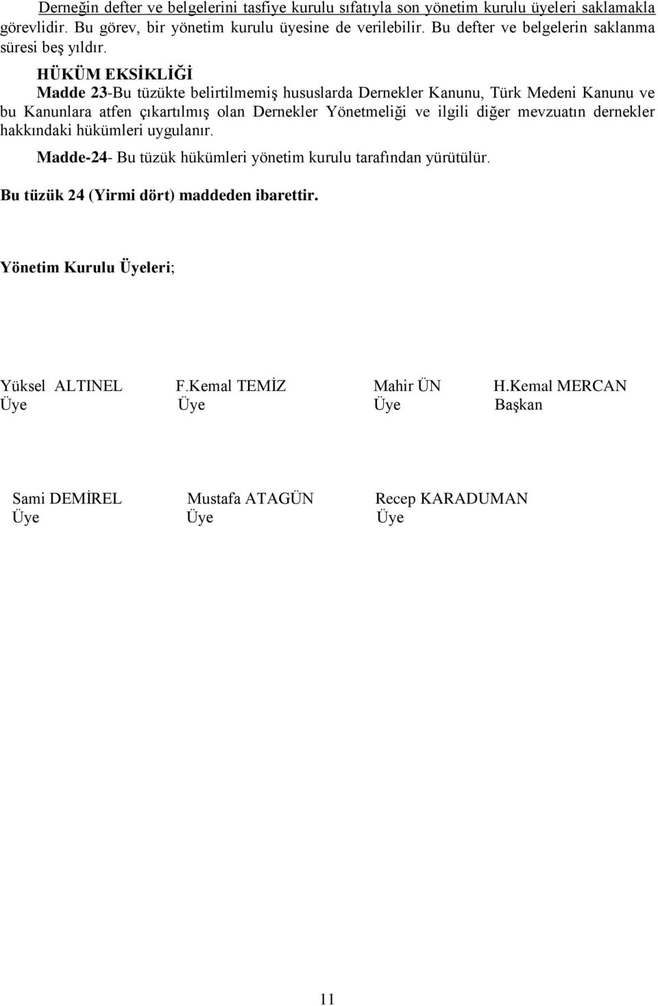 HÜKÜM EKSİKLİĞİ Madde 23-Bu tüzükte belirtilmemiģ hususlarda Dernekler Kanunu, Türk Medeni Kanunu ve bu Kanunlara atfen çıkartılmıģ olan Dernekler Yönetmeliği ve ilgili diğer