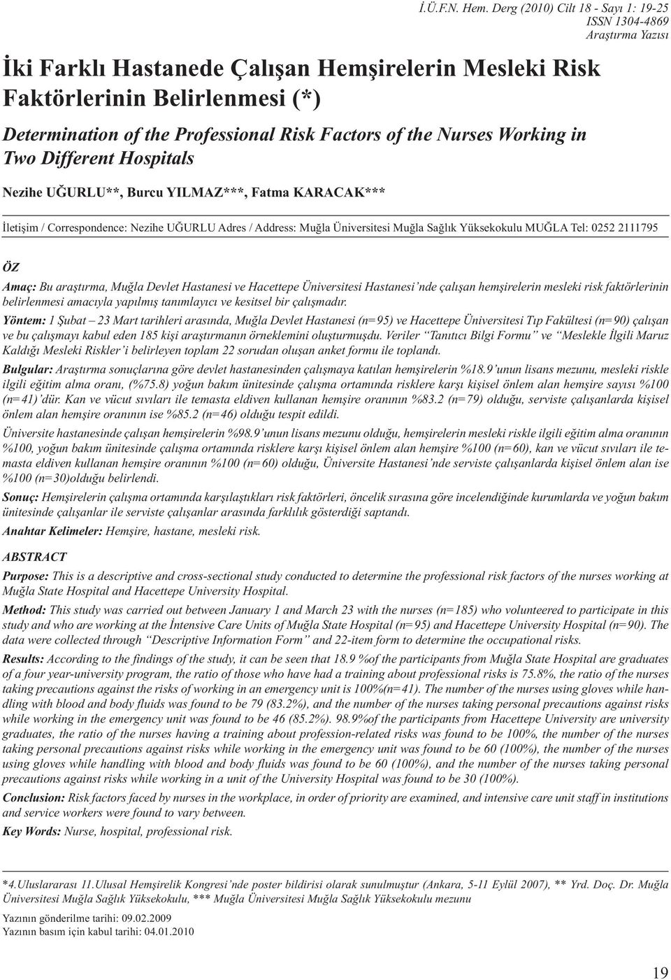 Factors of the Nurses Working in Two Different Hospitals Nezihe UĞURLU**, Burcu YILMAZ***, Fatma KARACAK*** İletişim / Correspondence: Nezihe UĞURLU Adres / Address: Muğla Üniversitesi Muğla Sağlık