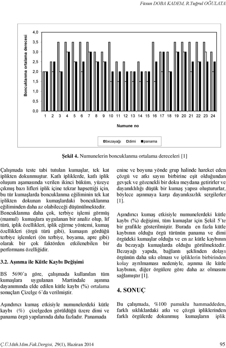 Katlı ipliklerde, katlı iplik oluşum aşamasında verilen ikinci büküm, yüzeye çıkmış bazı lifleri iplik içine tekrar hapsettiği için, bu tür kumaşlarda boncuklanma eğiliminin tek kat iplikten dokunan