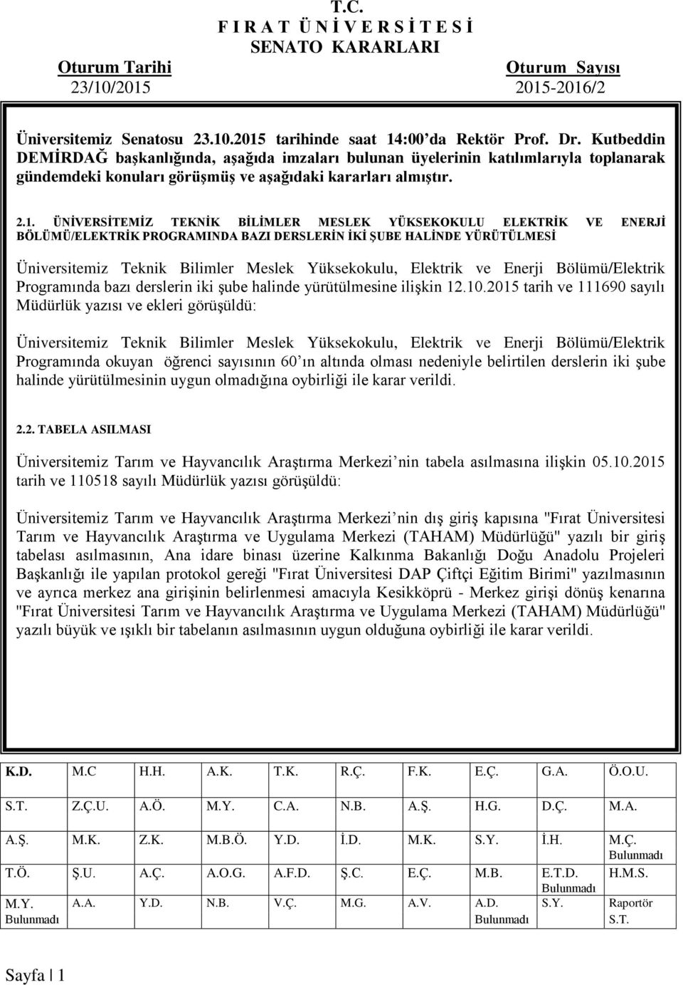 ÜNİVERSİTEMİZ TEKNİK BİLİMLER MESLEK YÜKSEKOKULU ELEKTRİK VE ENERJİ BÖLÜMÜ/ELEKTRİK PROGRAMINDA BAZI DERSLERİN İKİ ŞUBE HALİNDE YÜRÜTÜLMESİ Üniversitemiz Teknik Bilimler Meslek Yüksekokulu, Elektrik