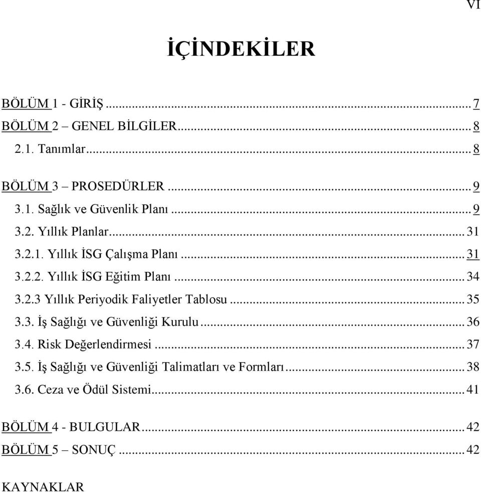 .. 35 3.3. İş Sağlığı ve Güvenliği Kurulu... 36 3.4. Risk Değerlendirmesi... 37 3.5. İş Sağlığı ve Güvenliği Talimatları ve Formları.