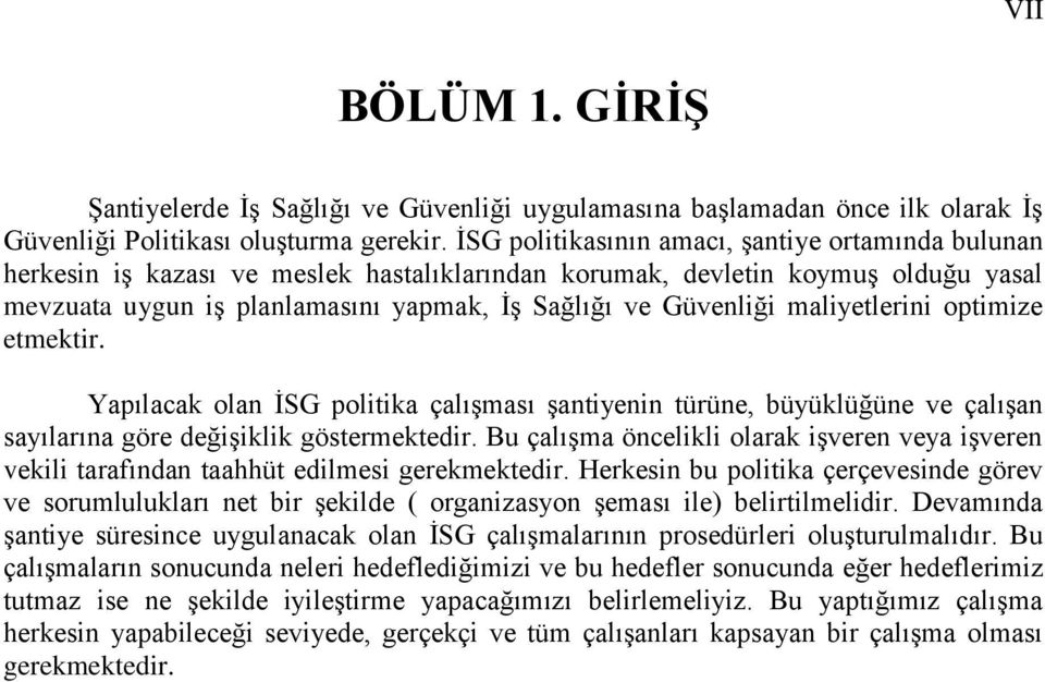 maliyetlerini optimize etmektir. Yapılacak olan İSG politika çalışması şantiyenin türüne, büyüklüğüne ve çalışan sayılarına göre değişiklik göstermektedir.