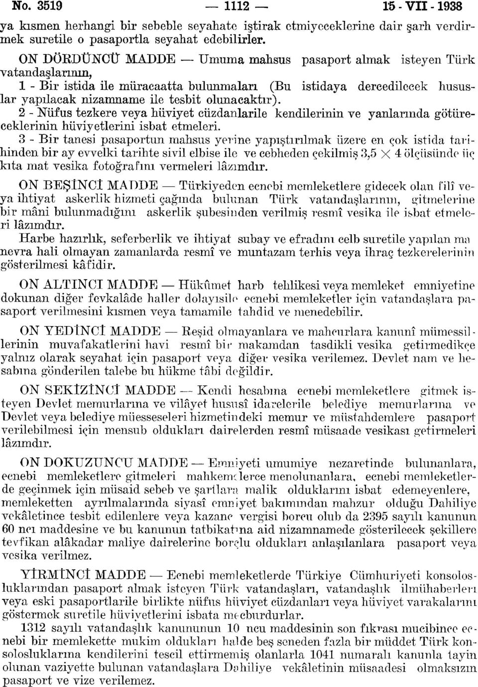 2 - Nüfus tezkere veya hüviyet cüzdanlarile kendilerinin ve yanlarında götüreceklerinin hüviyetlerini isbat etmeleri.