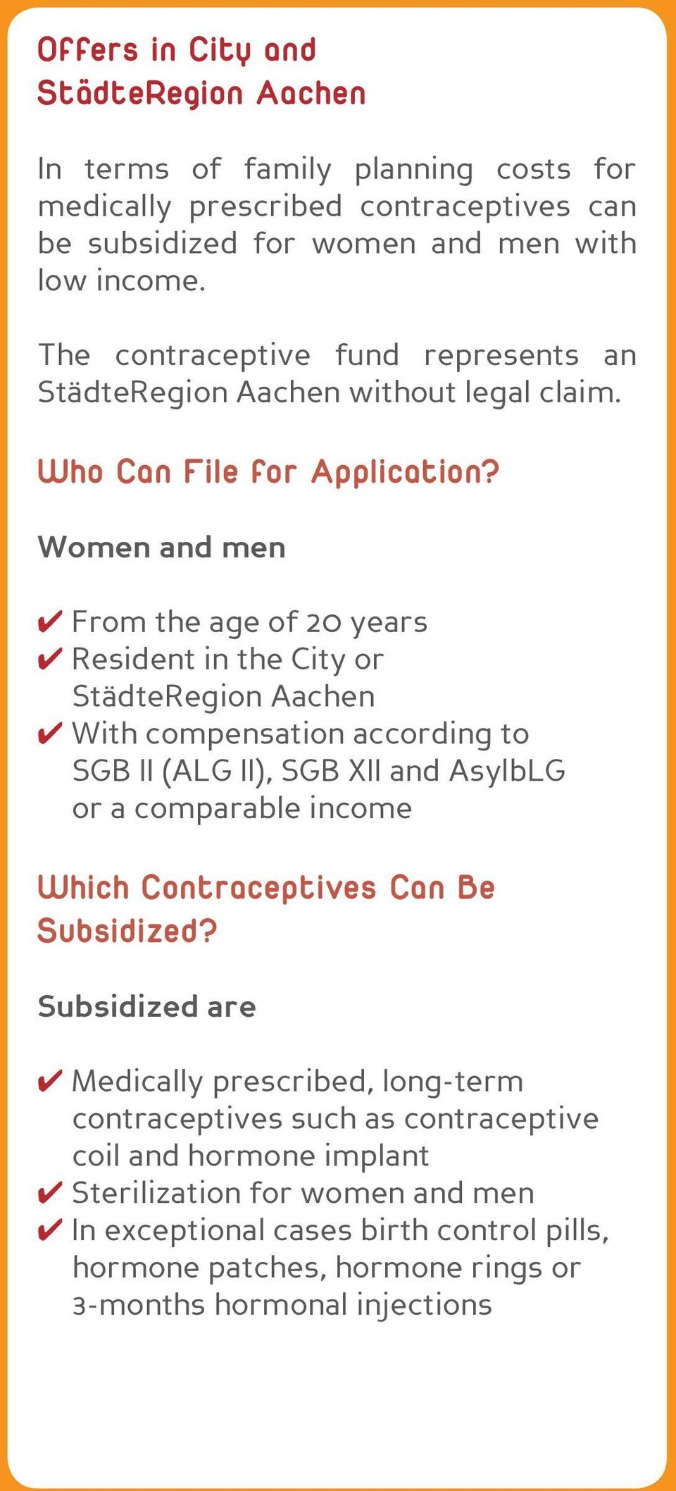 Women and men 4 From the age of 20 years 4 Resident in the City or StädteRegion Aachen 4 With compensation according to SGB II (ALG II), SGB XII and AsylbLG or a comparable income Which