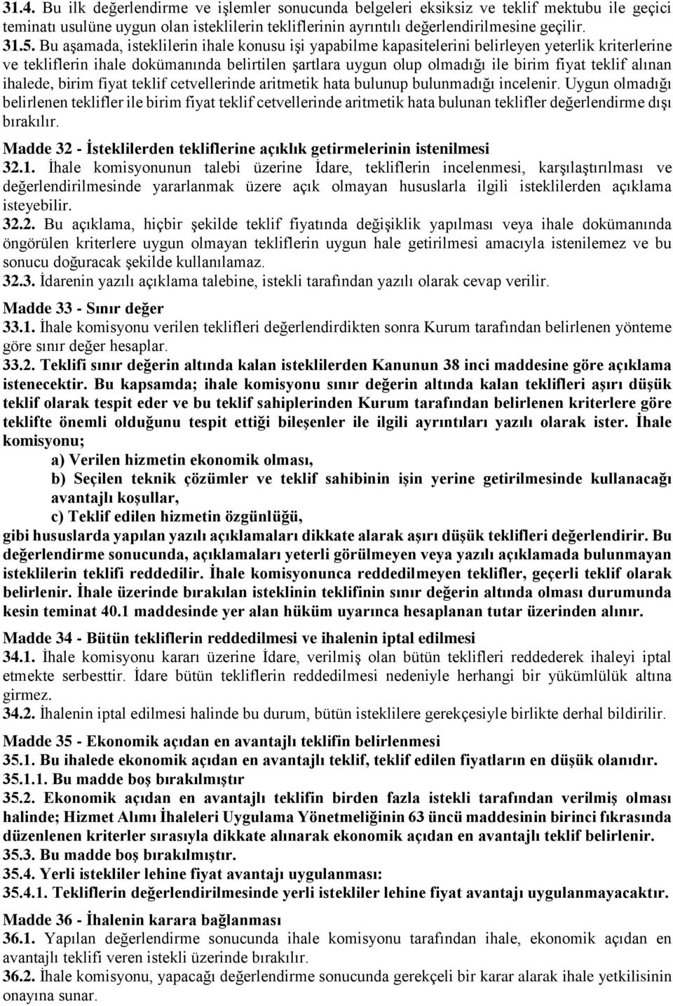 alınan ihalede, birim fiyat teklif cetvellerinde aritmetik hata bulunup bulunmadığı incelenir.