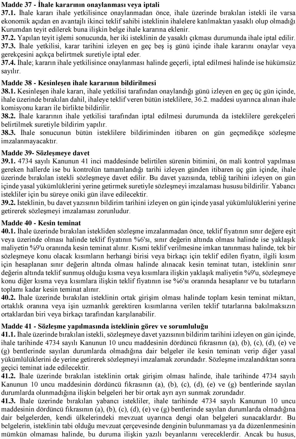 Kurumdan teyit edilerek buna ilişkin belge ihale kararına eklenir. 37