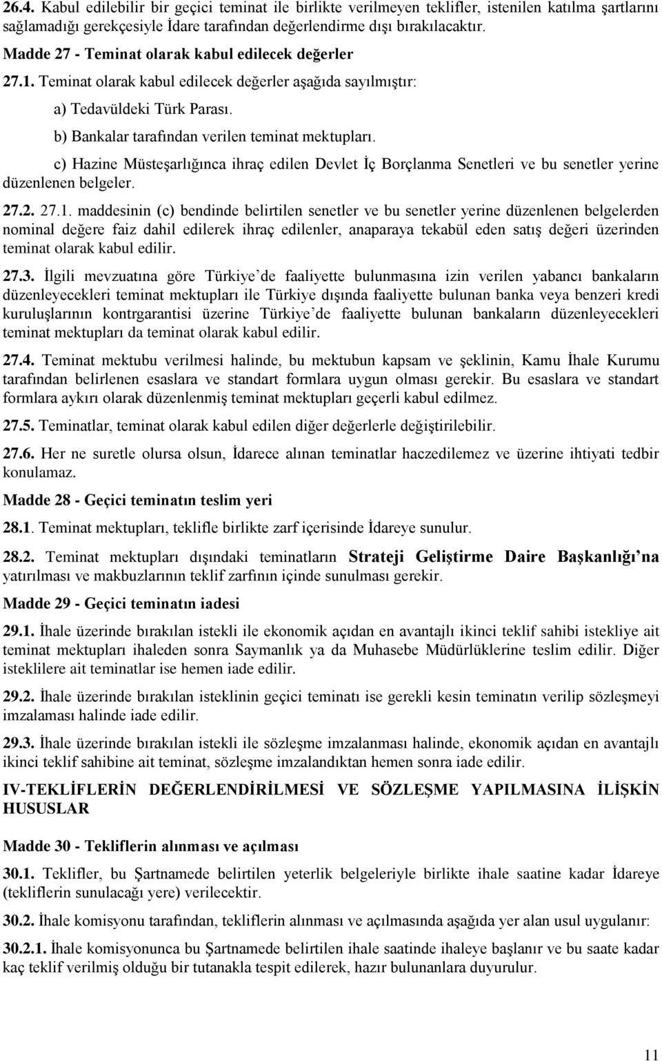 c) Hazine Müsteşarlığınca ihraç edilen Devlet İç Borçlanma Senetleri ve bu senetler yerine düzenlenen belgeler. 27.2. 27.1.