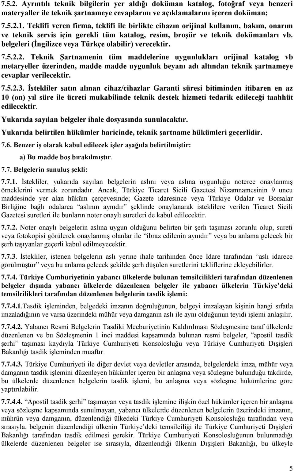 belgeleri (İngilizce veya Türkçe olabilir) verecektir. 7.5.2.