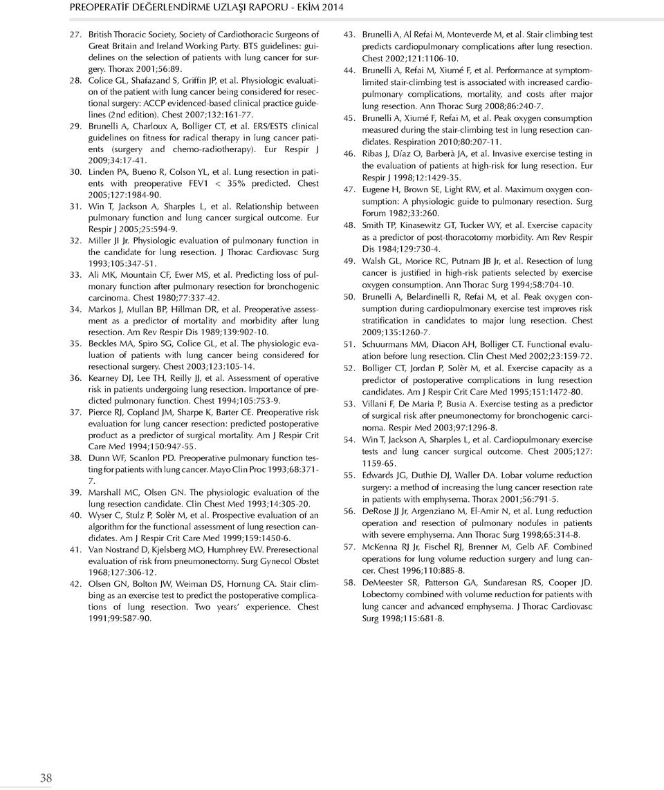 Physiologic evaluation of the patient with lung cancer being considered for resectional surgery: ACCP evidenced-based clinical practice guidelines (2nd edition). Chest 2007;132:161-77. 29.