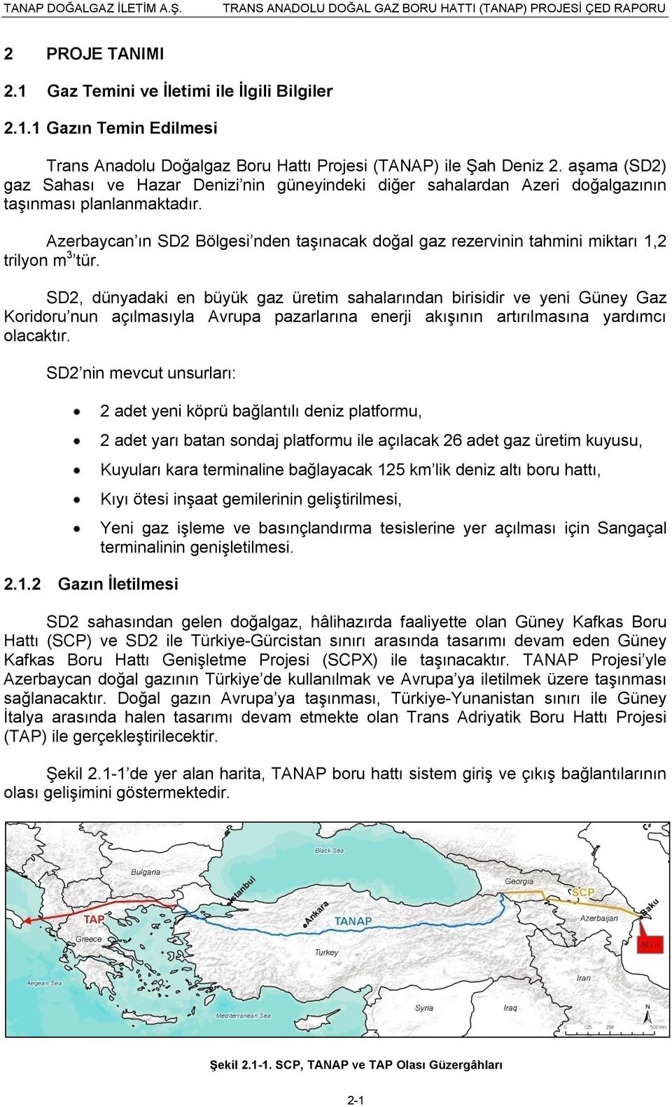 Azerbaycan ın SD2 Bölgesi nden taşınacak doğal gaz rezervinin tahmini miktarı 1,2 trilyon m 3 tür.