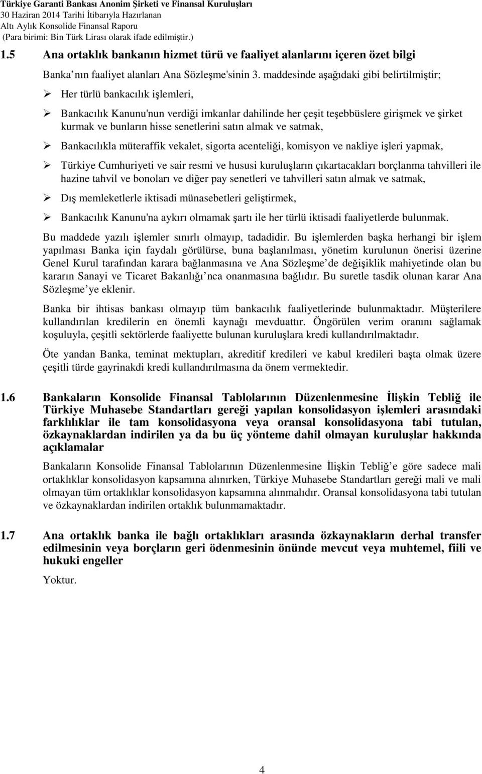 senetlerini satın almak ve satmak, Bankacılıkla müteraffik vekalet, sigorta acenteliği, komisyon ve nakliye işleri yapmak, Türkiye Cumhuriyeti ve sair resmi ve hususi kuruluşların çıkartacakları