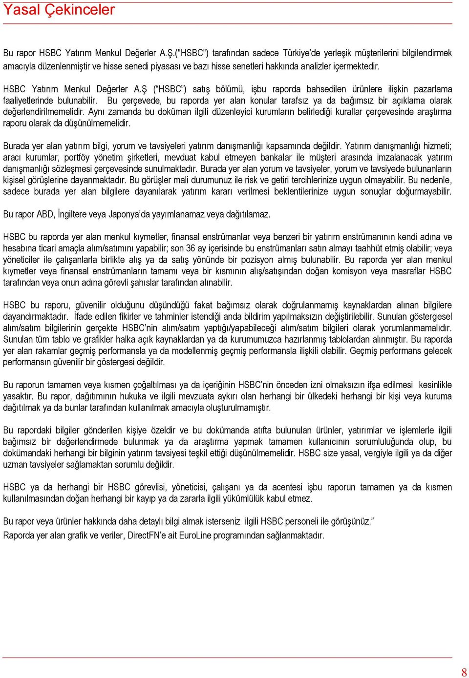 HSBC Yatırım Menkul Değerler A.Ş ( HSBC ) satış bölümü, işbu raporda bahsedilen ürünlere ilişkin pazarlama faaliyetlerinde bulunabilir.