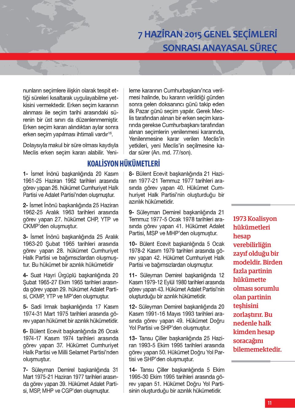 1- İsmet İnönü başkanlığında 20 Kasım 1961-25 Haziran 1962 tarihleri arasında görev yapan 26. hükümet Cumhuriyet Halk Partisi ve Adalet Partisi nden oluşmuştur.