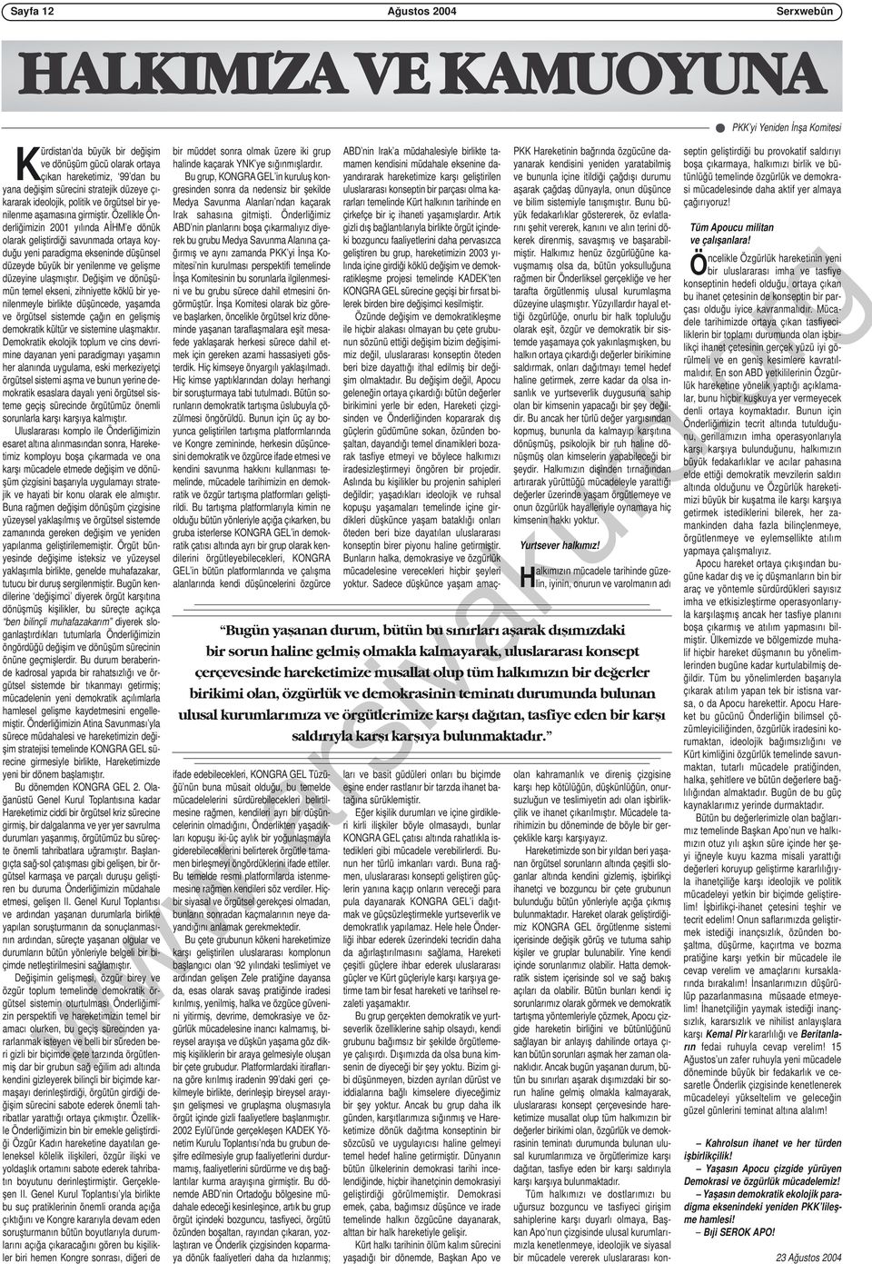 Özellikle Önderliğimizin 2001 yılında AİHM e dönük olarak geliştirdiği savunmada ortaya koyduğu yeni paradigma ekseninde düşünsel düzeyde büyük bir yenilenme ve gelişme düzeyine ulaşmıştır.