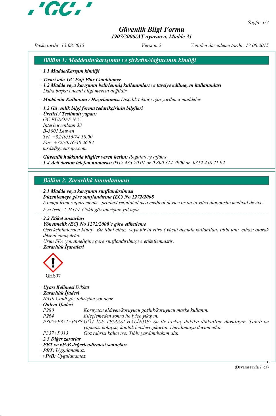 3 Güvenlik bilgi formu tedarikçisinin bilgileri Üretici / Teslimatı yapan: GC EUROPE N.V. Interleuvenlaan 33 B-3001 Leuven Tel. +32/(0)16/74.10.00 Fax +32/(0)16/40.26.84 msds@gceurope.
