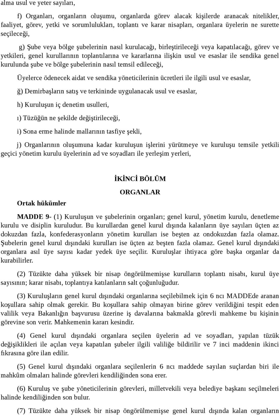 ve esaslar ile sendika genel kurulunda şube ve bölge şubelerinin nasıl temsil edileceği, Üyelerce ödenecek aidat ve sendika yöneticilerinin ücretleri ile ilgili usul ve esaslar, ğ) Demirbaşların