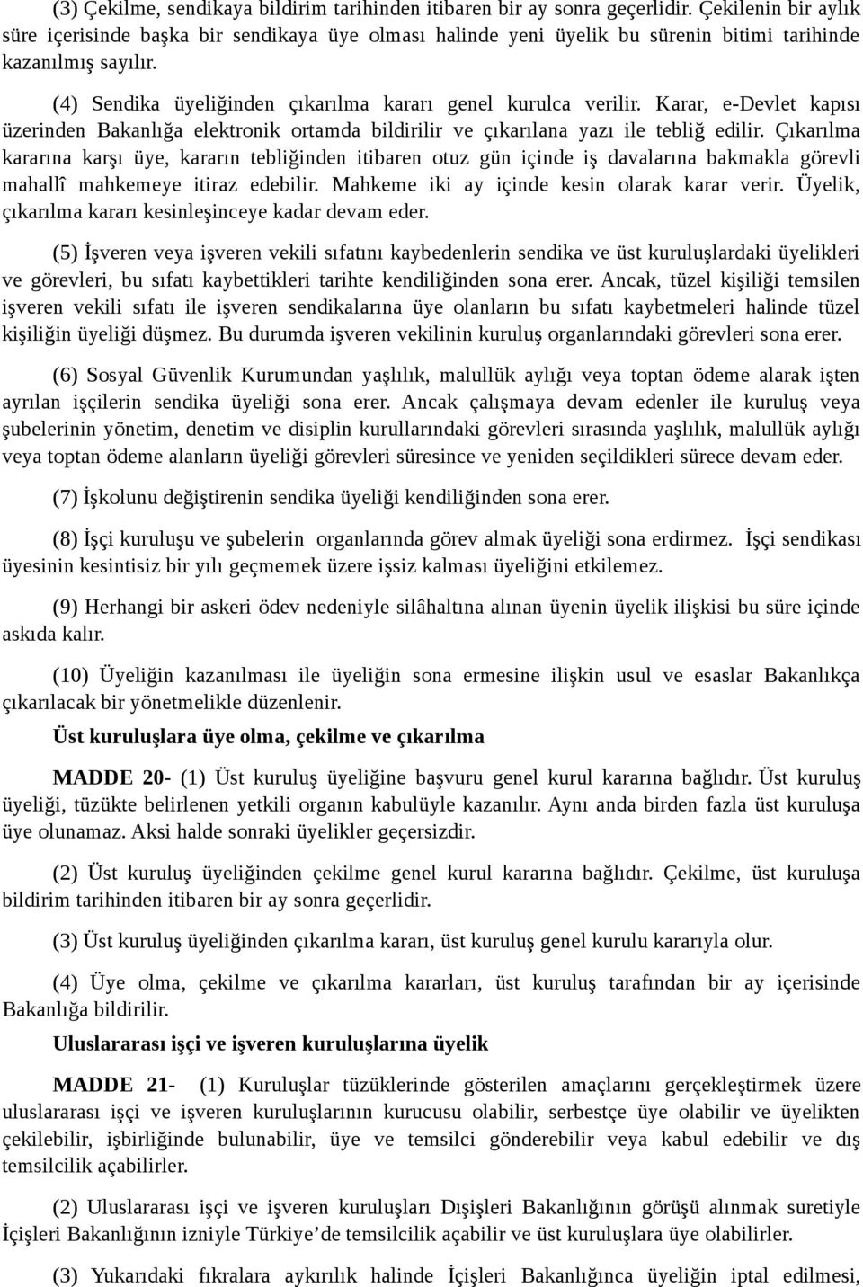 Karar, e-devlet kapısı üzerinden Bakanlığa elektronik ortamda bildirilir ve çıkarılana yazı ile tebliğ edilir.