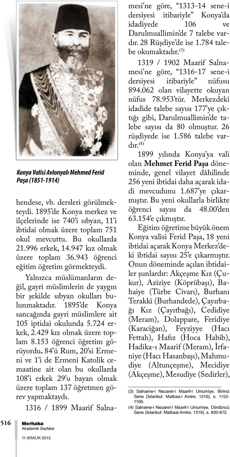 943 öğrenci eğitim öğretim görmekteydi. Yalnızca müslümanların değil, gayri müslimlerin de yaygın bir şekilde sıbyan okulları bulunmaktadır.