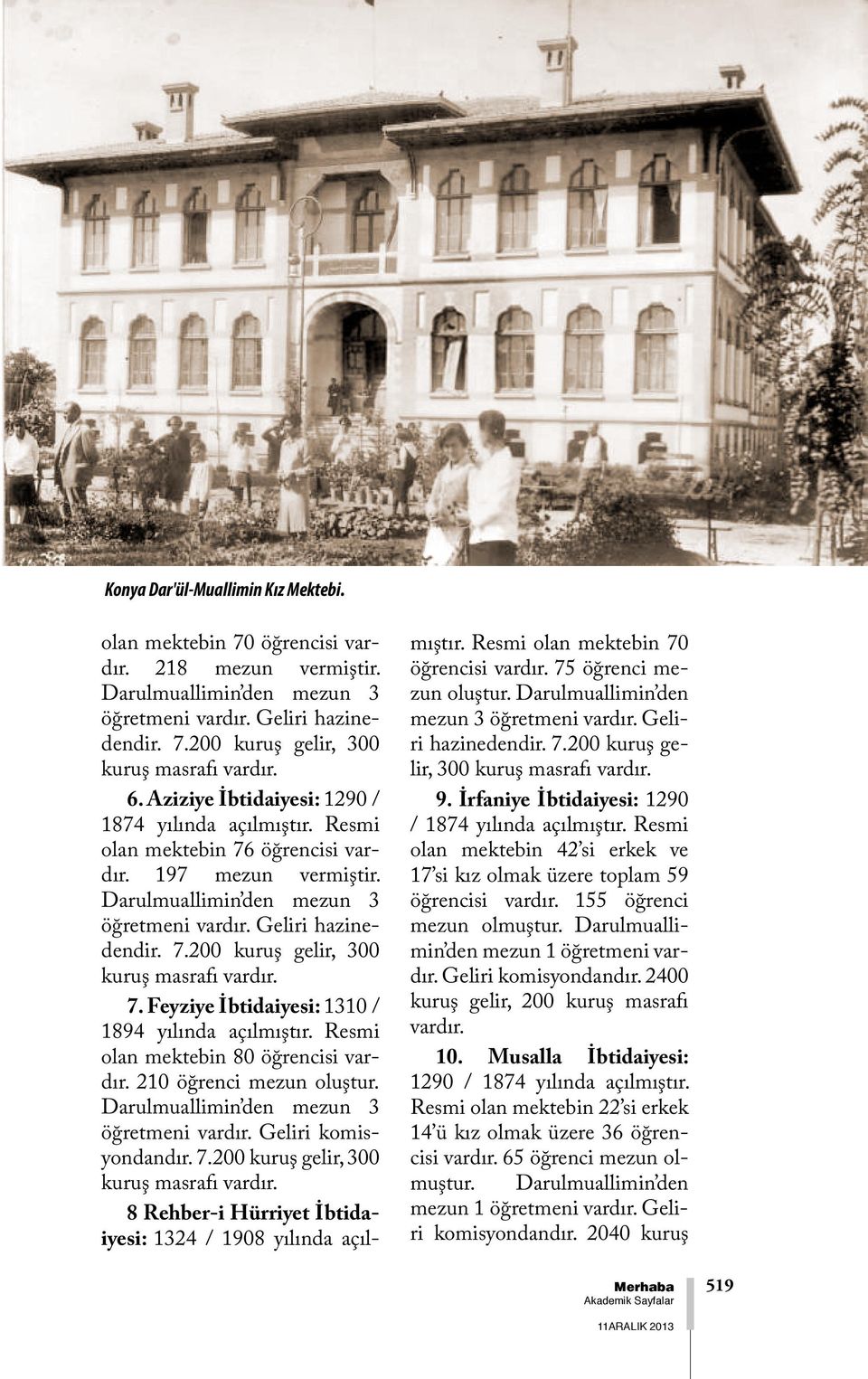 Feyziye İbtidaiyesi: 1310 / 1894 yılında açılmıştır. Resmi olan mektebin 80 öğrencisi 210 öğrenci mezun oluştur. Darulmuallimin den mezun 3 öğretmeni Geliri komisyondandır. 7.