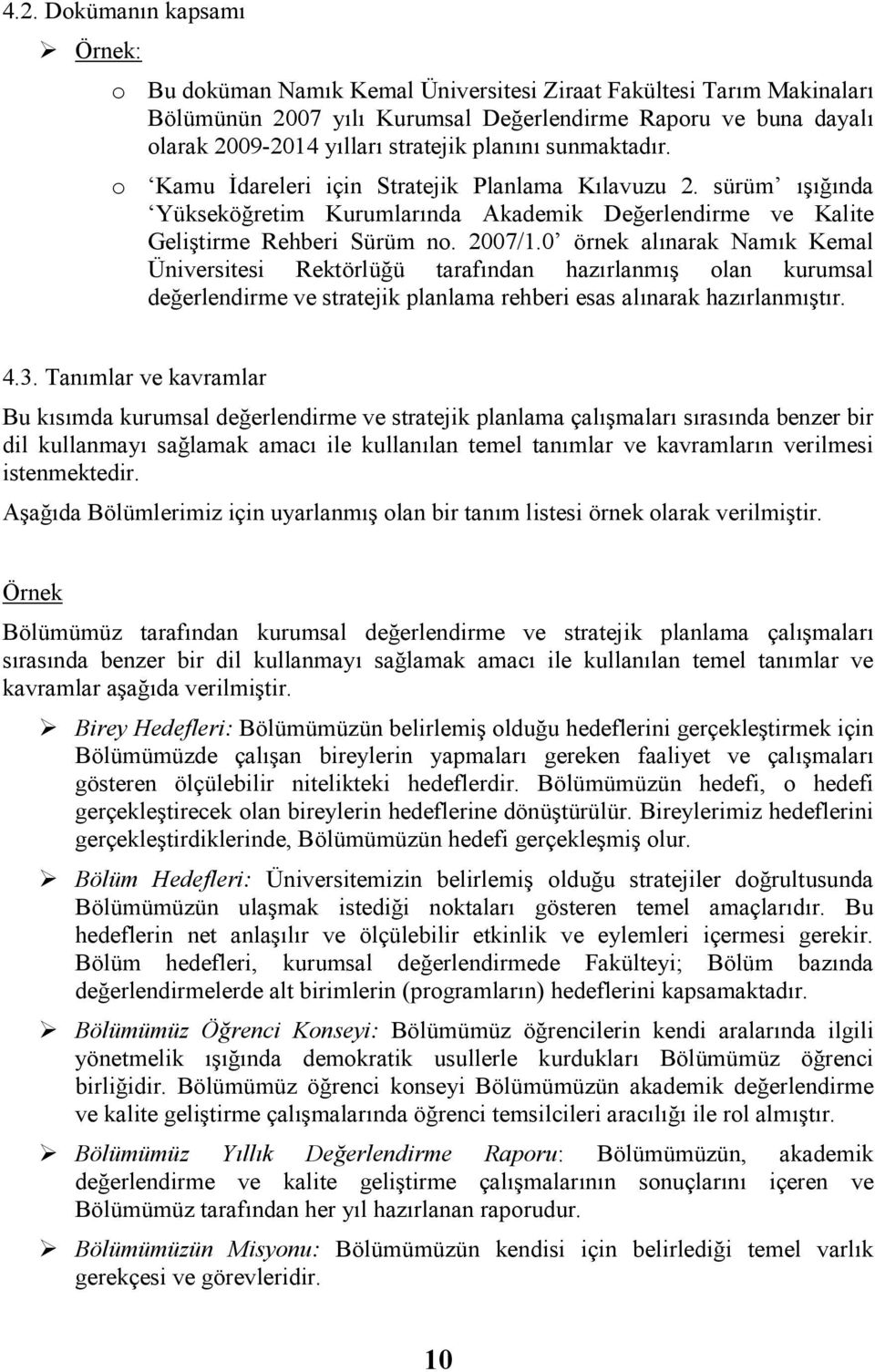 0 örnek alınarak Namık Kemal Üniversitesi Rektörlüğü tarafından hazırlanmış olan kurumsal değerlendirme ve stratejik planlama rehberi esas alınarak hazırlanmıştır. 4.3.