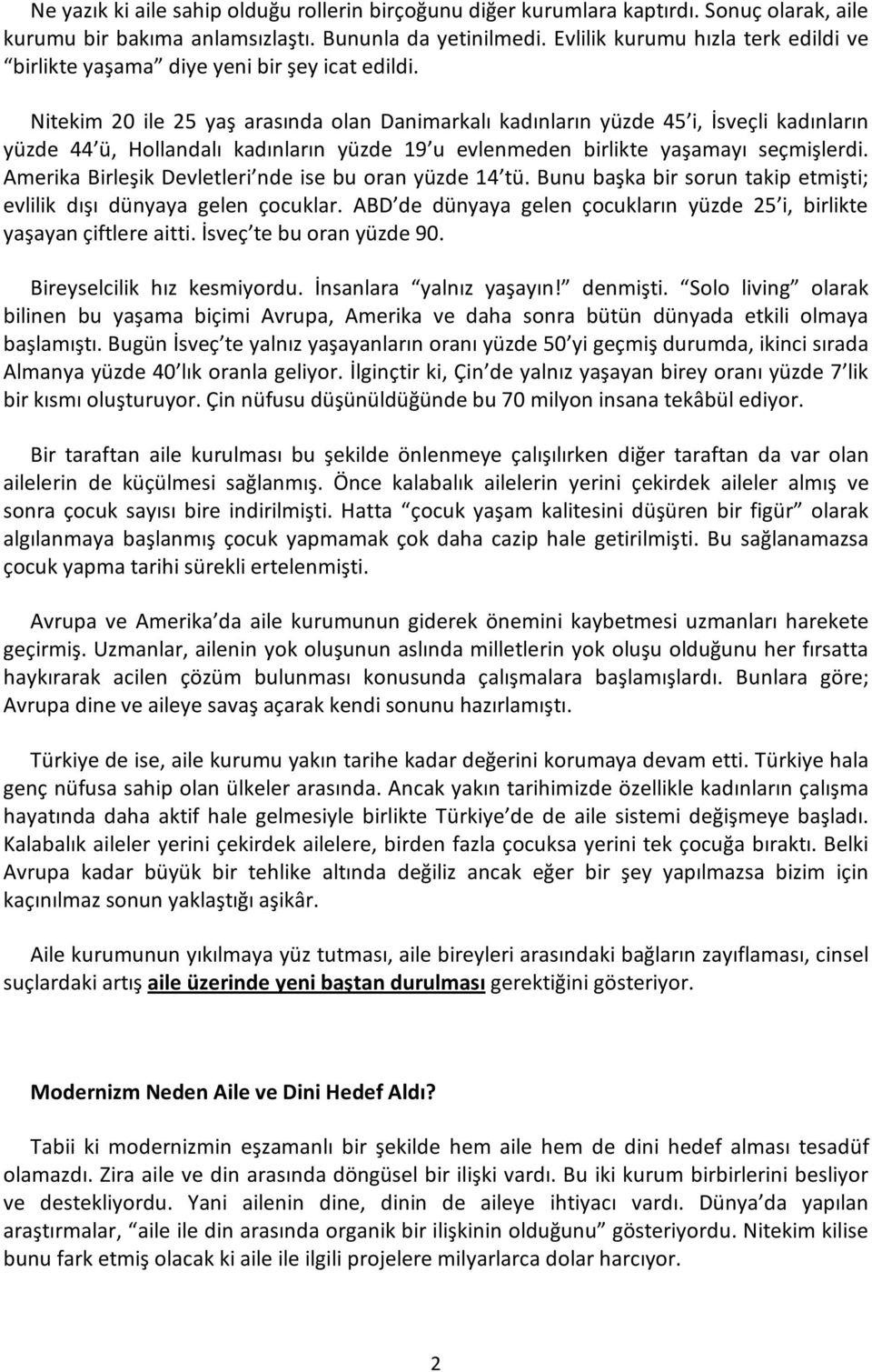 Nitekim 20 ile 25 yaş arasında olan Danimarkalı kadınların yüzde 45 i, İsveçli kadınların yüzde 44 ü, Hollandalı kadınların yüzde 19 u evlenmeden birlikte yaşamayı seçmişlerdi.