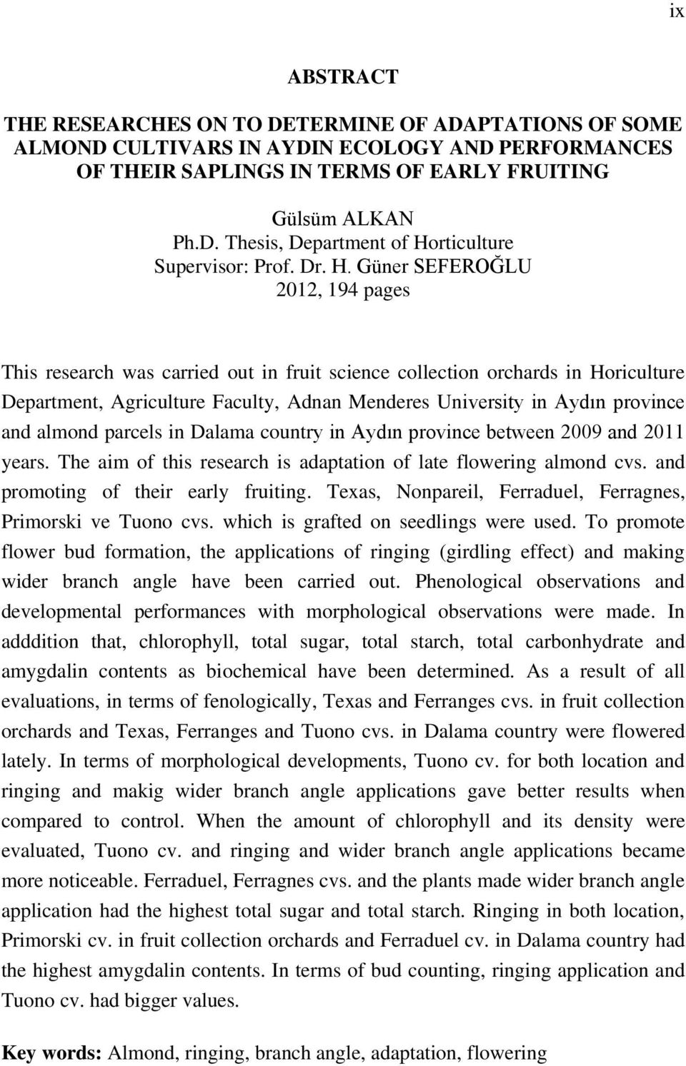 Güner SEFEROĞLU 2012, 194 pages This research was carried out in fruit science collection orchards in Horiculture Department, Agriculture Faculty, Adnan Menderes University in Aydın province and