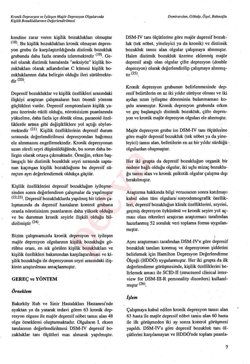 Genel olarak distimik hastalarda "anksiyöz" ki şilik bozuklukları olarak adland ırılan C kümesi ki şilik bozukluklarının daha belirgin oldu ğu ileri sürülmektedir (20).