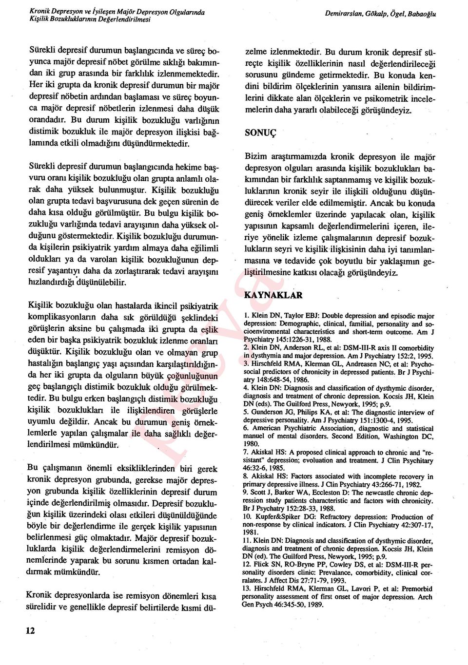 Bu durum ki şilik bozulduğu varlığının distimik bozukluk ile majör depresyon ili şkisi bağlam ında etkili olmadığını düşündürmektedir.