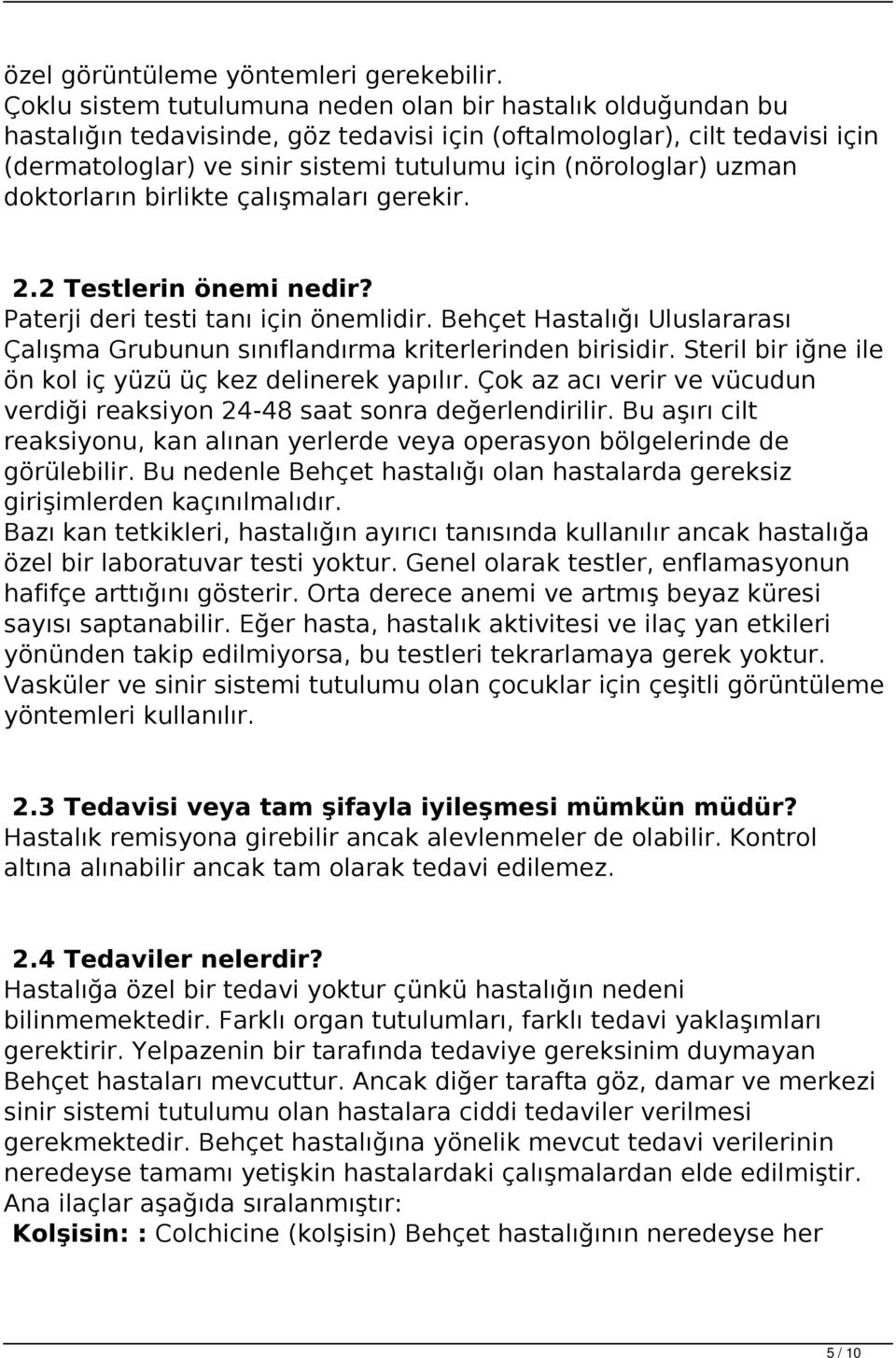 uzman doktorların birlikte çalışmaları gerekir. 2.2 Testlerin önemi nedir? Paterji deri testi tanı için önemlidir.