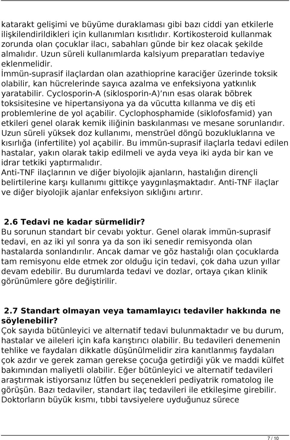 İmmün-suprasif ilaçlardan olan azathioprine karaciğer üzerinde toksik olabilir, kan hücrelerinde sayıca azalma ve enfeksiyona yatkınlık yaratabilir.