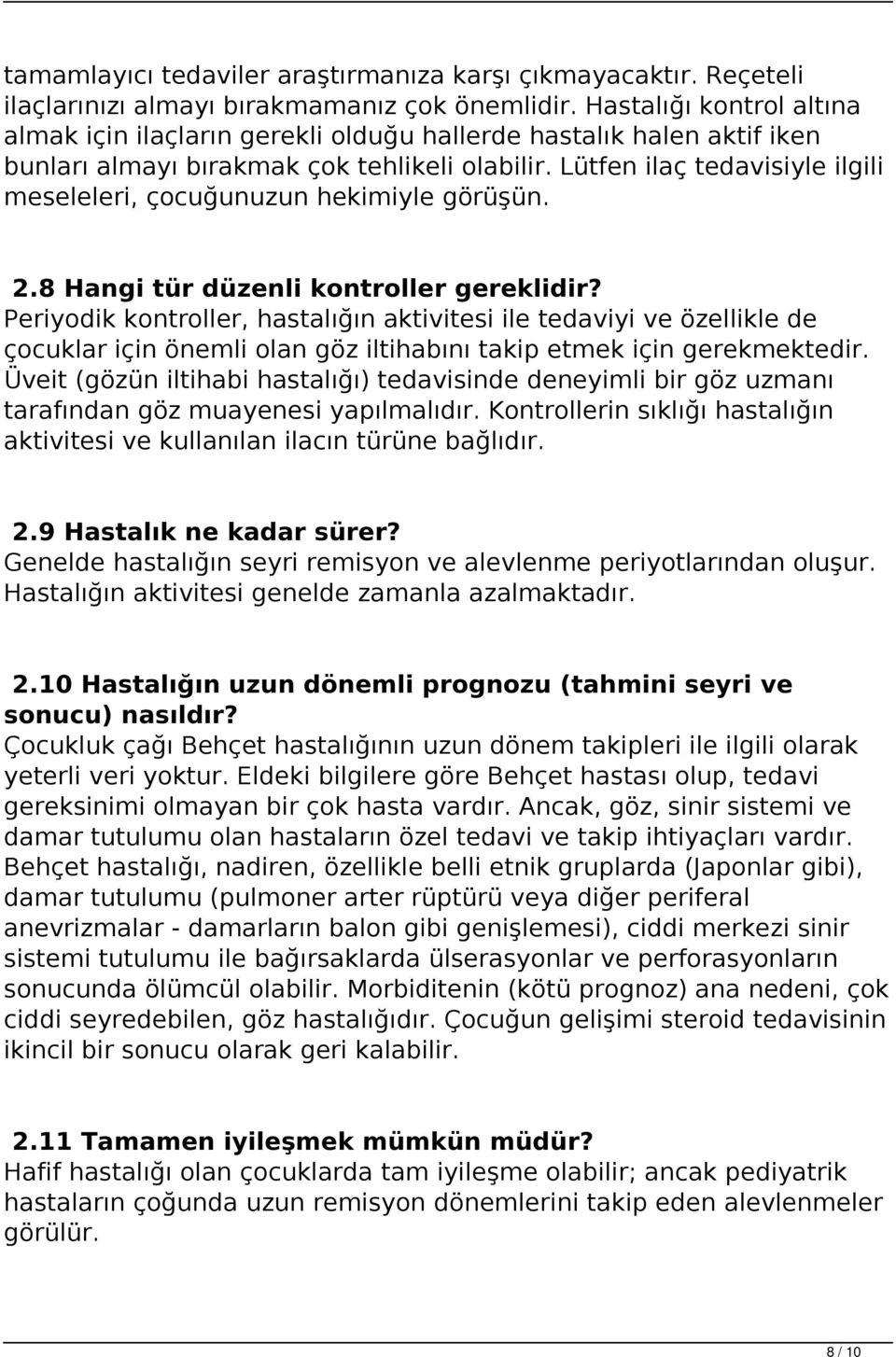 Lütfen ilaç tedavisiyle ilgili meseleleri, çocuğunuzun hekimiyle görüşün. 2.8 Hangi tür düzenli kontroller gereklidir?