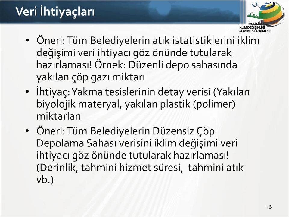 Örnek: Düzenli depo sahasında yakılan çöp gazı miktarı İhtiyaç: Yakma tesislerinin detay verisi (Yakılan biyolojik