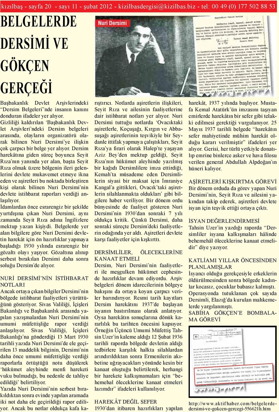 Gizliliği kaldırılan Başbakanlık Devlet Arşivleri ndeki Dersim belgeleri arasında, olayların organizatörü olarak bilinen Nuri Dersimi ye ilişkin çok çarpıcı bir belge yer alıyor.