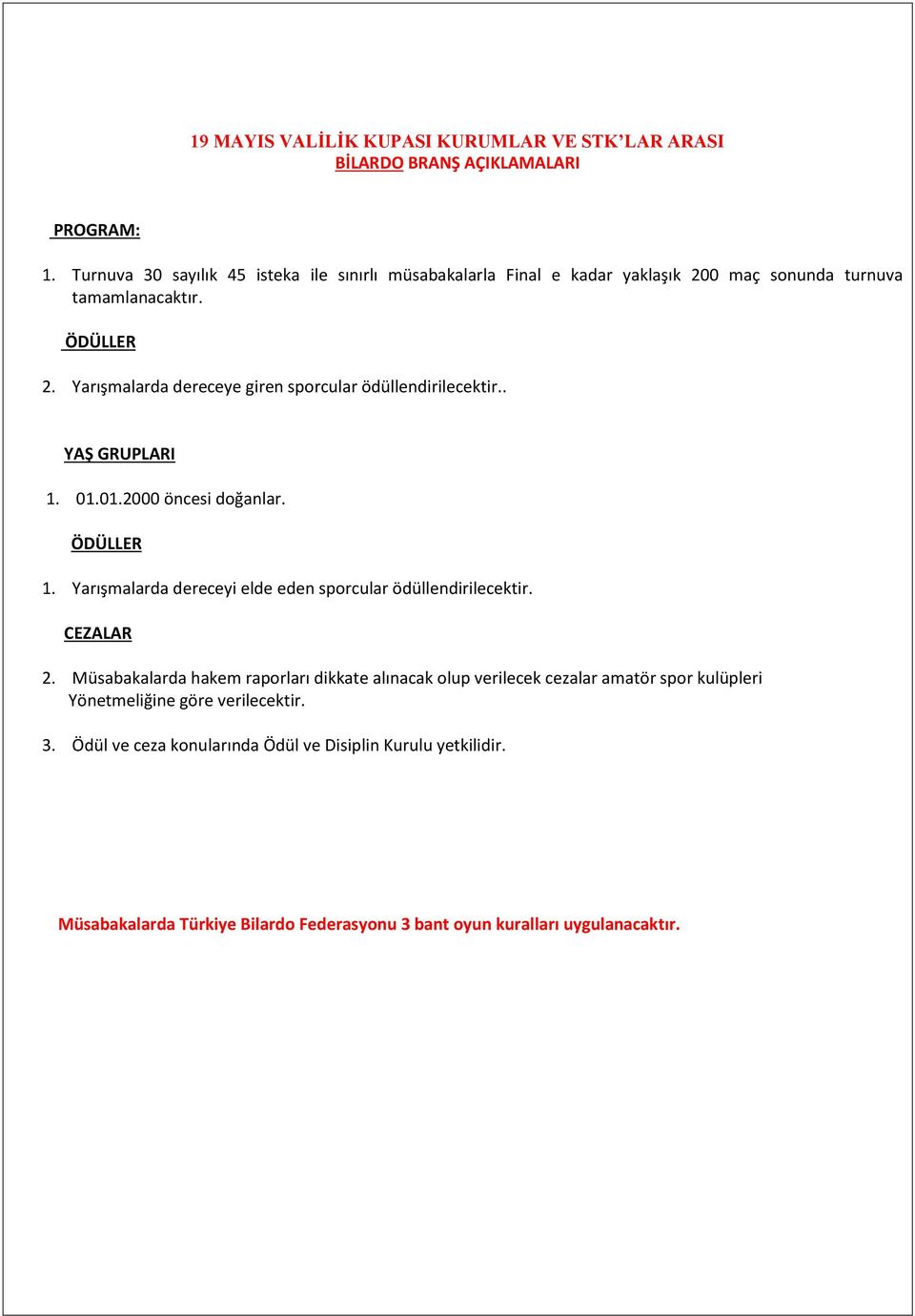 . 1. 01.01.2000 öncesi doğanlar. 1. Yarışmalarda dereceyi elde eden sporcular ödüllendirilecektir. 2.