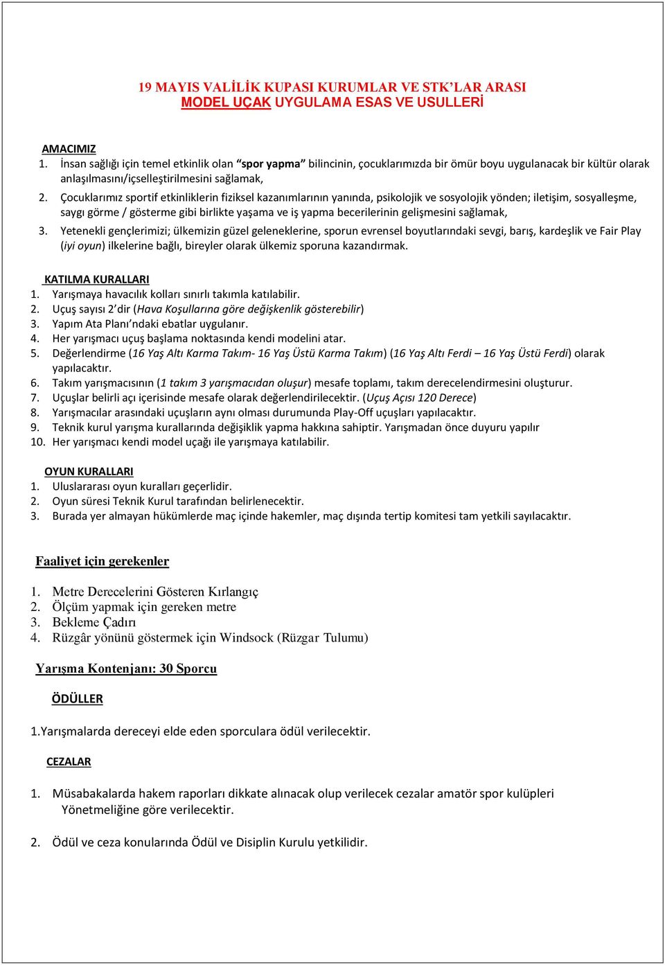 Çocuklarımız sportif etkinliklerin fiziksel kazanımlarının yanında, psikolojik ve sosyolojik yönden; iletişim, sosyalleşme, saygı görme / gösterme gibi birlikte yaşama ve iş yapma becerilerinin