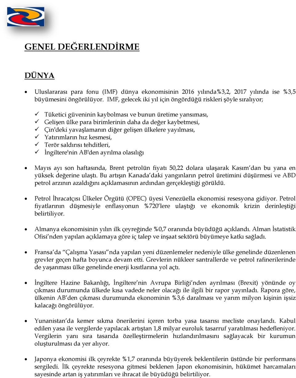 diğer gelişen ülkelere yayılması, Yatırımların hız kesmesi, Terör saldırısı tehditleri, İngiltere'nin AB'den ayrılma olasılığı Mayıs ayı son haftasında, Brent petrolün fiyatı 50,22 dolara ulaşarak