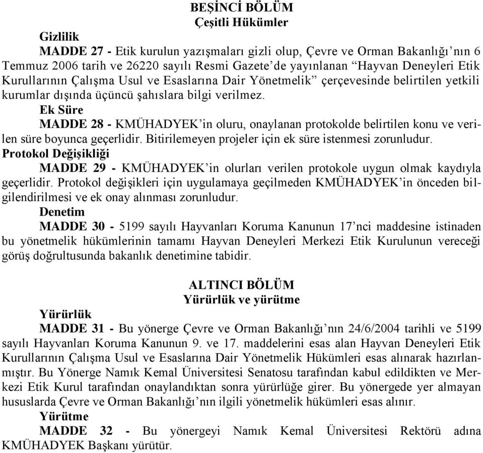 Ek Süre MADDE 28 - KMÜHADYEK in oluru, onaylanan protokolde belirtilen konu ve verilen süre boyunca geçerlidir. Bitirilemeyen projeler için ek süre istenmesi zorunludur.