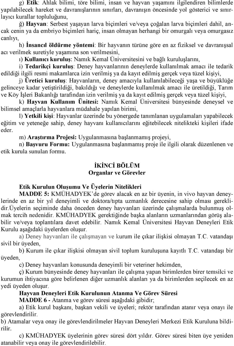 h) İnsancıl öldürme yöntemi: Bir hayvanın türüne göre en az fiziksel ve davranışsal acı verilmek suretiyle yaşamına son verilmesini, ı) Kullanıcı kuruluş: Namık Kemal Üniversitesini ve bağlı