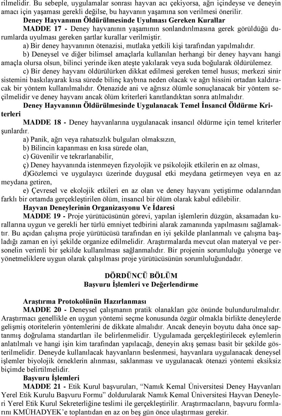 a) Bir deney hayvanının ötenazisi, mutlaka yetkili kişi tarafından yapılmalıdır.