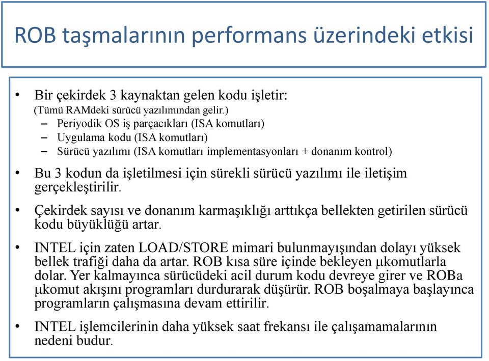 yazılımı ile iletişim gerçekleştirilir. Çekirdek sayısı ve donanım karmaşıklığı arttıkça bellekten getirilen sürücü kodu büyüklüğü artar.