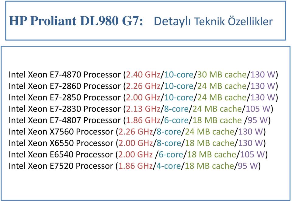 13 GHz/8-core/24 MB cache/105 W) Intel Xeon E7-4807 Processor (1.86 GHz/6-core/18 MB cache /95 W) Intel Xeon X7560 Processor (2.